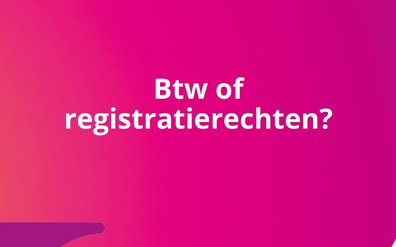 Btw of registratierechten bij de aankoop van een woning?
