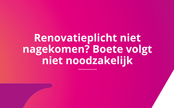 Wie renovatieplicht niet kan nakomen, hoeft niet noodzakelijk boete te vrezen