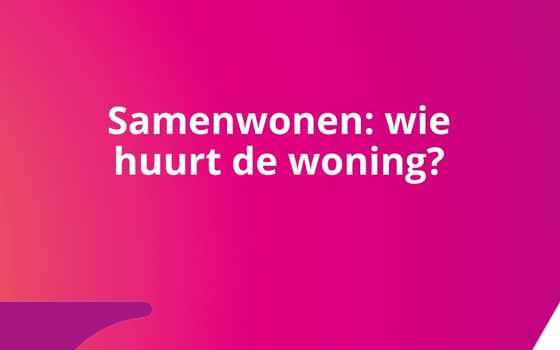 Samenwonen: wie huurt de woning?